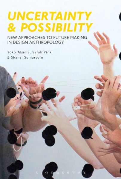 Cover for Yoko Akama · Uncertainty and Possibility: New Approaches to Future Making in Design Anthropology (Paperback Book) (2020)