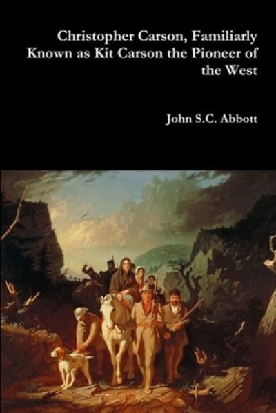 Cover for John S C Abbott · Christopher Carson, Familiarly Known as Kit Carson the Pioneer of the West (Paperback Bog) (2017)