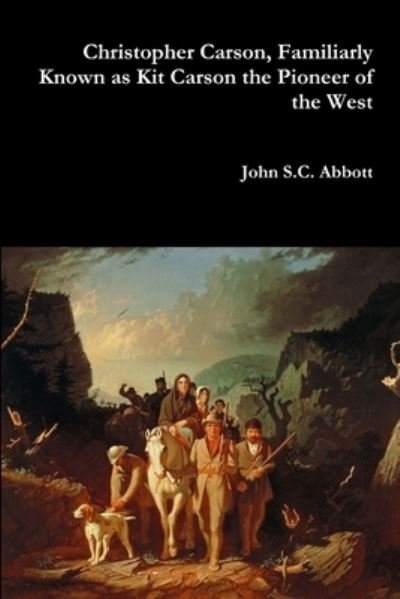 Cover for John S C Abbott · Christopher Carson, Familiarly Known as Kit Carson the Pioneer of the West (Pocketbok) (2017)