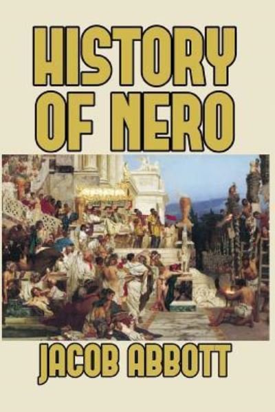 History of Nero - Jacob Abbott - Books - Blurb - 9781389655715 - May 6, 2024