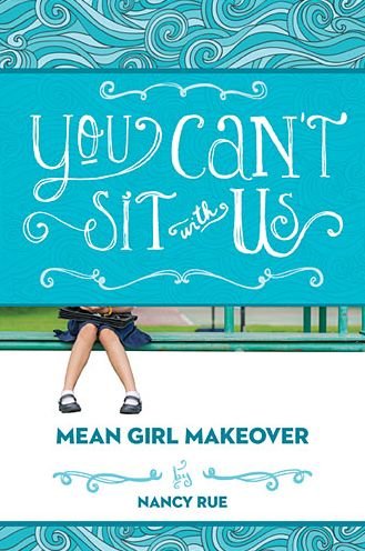You Can't Sit With Us: An Honest Look at Bullying from the Victim - Mean Girl Makeover - Nancy N. Rue - Livros - Tommy Nelson - 9781400323715 - 4 de dezembro de 2014