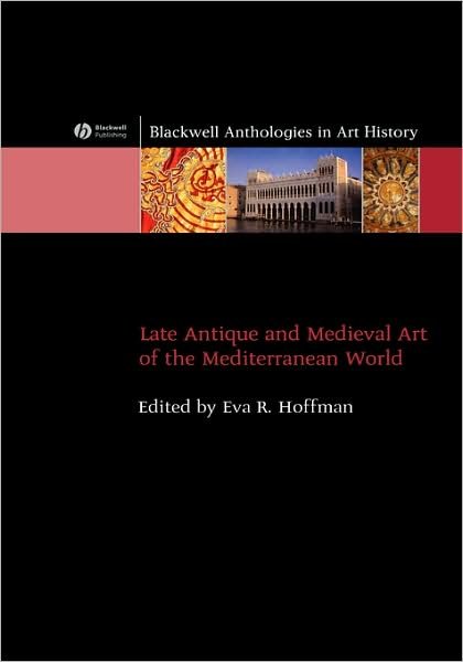 Cover for Hoffman · Late Antique and Medieval Art of the Mediterranean World - Blackwell Anthologies in Art History (Gebundenes Buch) (2007)