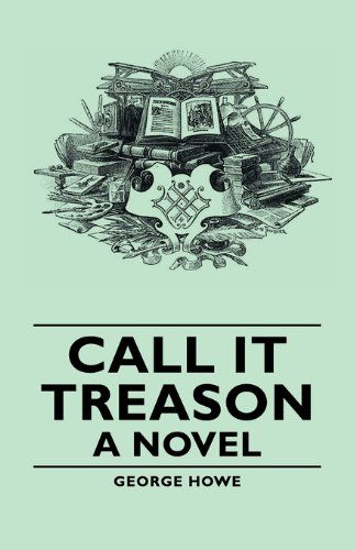 Cover for George Howe · Call It Treason - A Novel (Paperback Book) (2007)