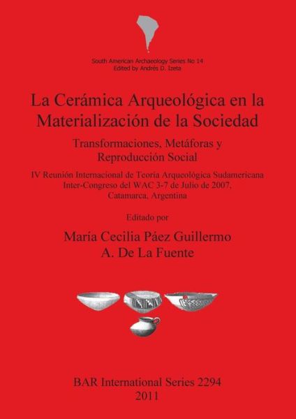 Cover for Argentina) Reunión Internacional de Teoría Arqueológica en Suramérica (4th 2007 Catamarca · La cerámica arqueológica en la materialización de la sociedad (Book) (2011)
