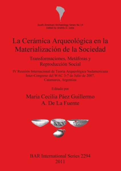 Cover for Argentina) Reunión Internacional de Teoría Arqueológica en Suramérica (4th 2007 Catamarca · La cerámica arqueológica en la materialización de la sociedad (Bok) (2011)