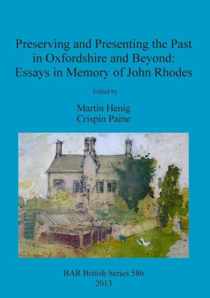 Cover for Martin Henig · Preserving and Presenting the Past in Oxfordshire and Beyond: Essays in Memory of John Rhodes (Paperback Book) (2013)