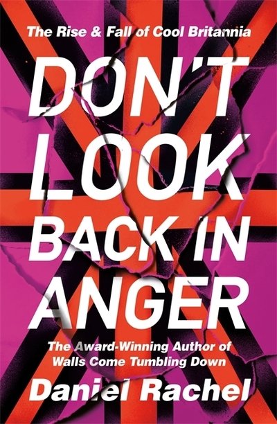 Cover for Daniel Rachel · Don't Look Back In Anger: The rise and fall of Cool Britannia, told by those who were there (Gebundenes Buch) (2019)