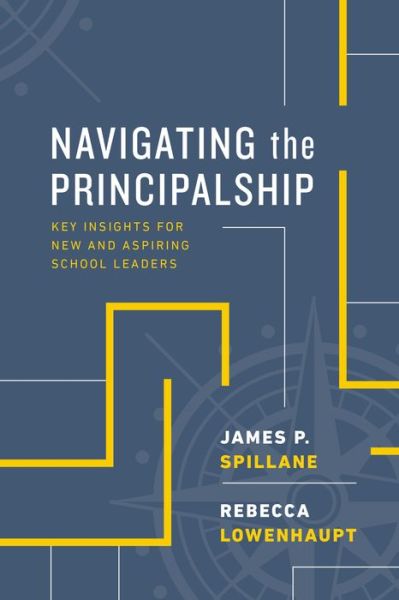 Navigating the Principalship: Key Insights for New and Aspiring School Leaders - James P. Spillane - Books - Association for Supervision & Curriculum - 9781416627715 - August 19, 2019