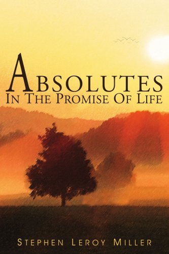 Absolutes in the Promise of Life - Stephen Miller - Kirjat - AuthorHouse - 9781418438715 - tiistai 17. elokuuta 2004