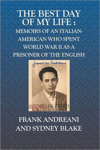 Cover for Frank Andreani · The Best Day of My Life:: Memoirs of an Italian-american Who Spent World War II As a Prisoner of the English (Paperback Book) [Austronesian edition] (2004)