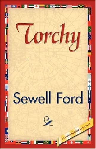 Torchy - Sewell Ford - Bøger - 1st World Library - Literary Society - 9781421845715 - 15. juli 2007