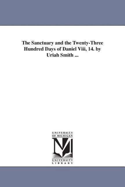 Cover for Uriah Smith · The Sanctuary and the Twenty-three Hundred Days of Daniel Viii, 14. by Uriah Smith ... (Taschenbuch) (2006)