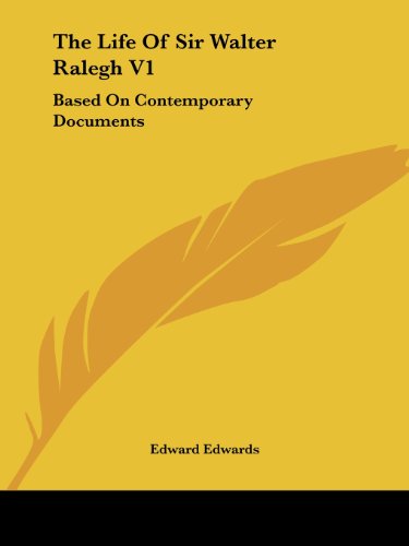 The Life of Sir Walter Ralegh V1: Based on Contemporary Documents - Edward Edwards - Books - Kessinger Publishing, LLC - 9781428648715 - July 25, 2006