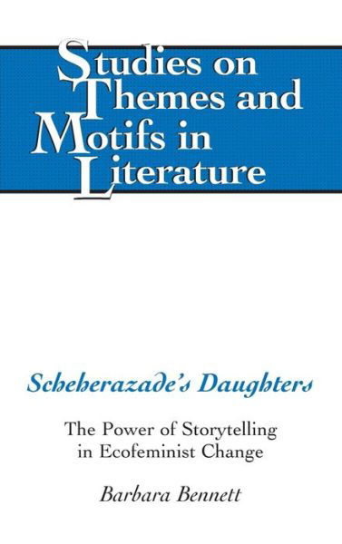 Cover for Barbara Bennett · Scheherazade's Daughters: The Power of Storytelling in Ecofeminist Change - Studies on Themes and Motifs in Literature (Hardcover Book) [New edition] (2012)