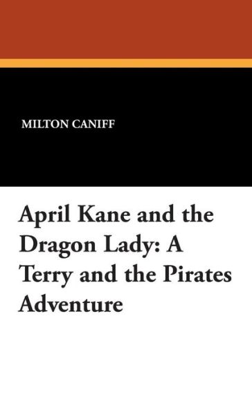 Milton Caniff · April Kane and the Dragon Lady: a Terry and the Pirates Adventure (Hardcover Book) (2024)