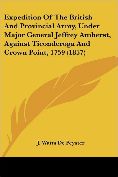 Cover for J Watts De Peyster · Expedition of the British and Provincial Army, Under Major General Jeffrey Amherst, Against Ticonderoga and Crown Point, 1759 (1857) (Paperback Book) (2008)