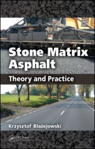 Stone Matrix Asphalt: Theory and Practice - Krzysztof Blazejowski - Bøger - Taylor & Francis Inc - 9781439819715 - 3. november 2010
