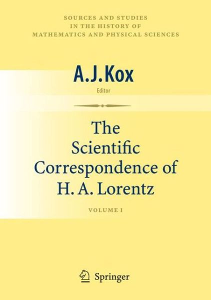 Cover for A J Kox · The Scientific Correspondence of H.A. Lorentz: Volume I - Sources and Studies in the History of Mathematics and Physical Sciences (Paperback Book) [Softcover reprint of hardcover 1st ed. 2009 edition] (2010)