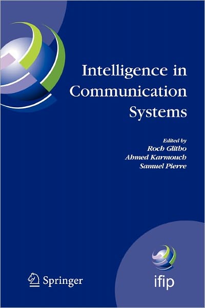 Cover for Roch Glitho · Intelligence in Communication Systems: Ifip International Conference on Intelligence in Communication Systems, Intellcomm 2005, Montreal, Canada, October 17-19, 2005 - Ifip Advances in Information and Communication Technology (Paperback Book) [1st Ed. Softcover of Orig. Ed. 2005 edition] (2010)