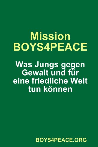 Cover for Boys4peace.org · Mission Boys4peace: Was Jungs Gegen Gewalt Und Für Eine Friedliche Welt Tun Können (Paperback Book) [German edition] (2010)