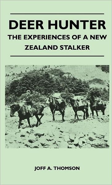 Cover for Joff A. Thomson · Deer Hunter - the Experiences of a New Zealand Stalker (Inbunden Bok) (2010)