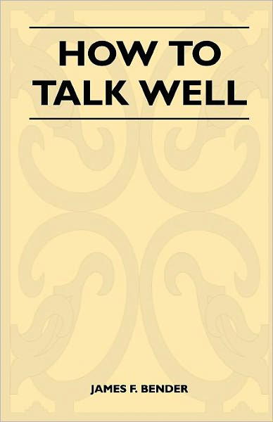 How to Talk Well - James F Bender - Books - Thomas Press - 9781446525715 - December 21, 2010