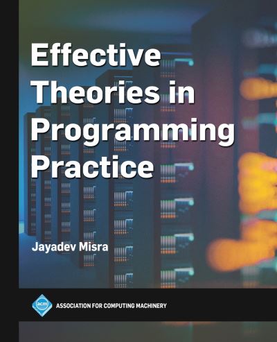 Cover for Jayadev Misra · Effective Theories in Programming Practice (Paperback Book) (2022)