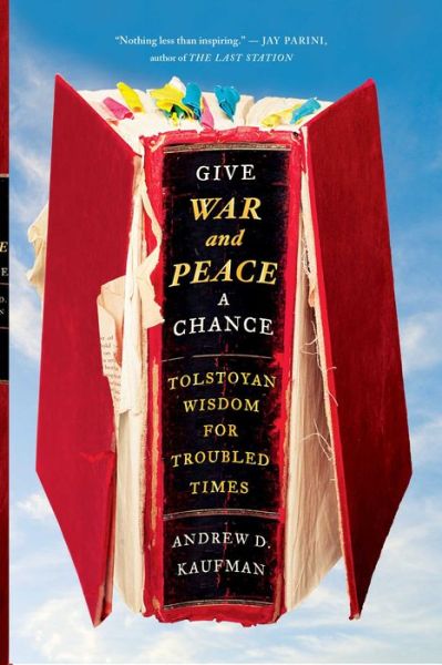 Give War and Peace a Chance: Tolstoyan Wisdom for Troubled Times - Andrew D. Kaufman - Books - Simon & Schuster - 9781451644715 - February 10, 2015