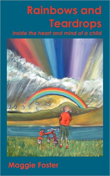 Cover for Maggie Foster · Rainbows and Teardrops: Inside the Heart and Mind of a Child (Paperback Book) (2011)