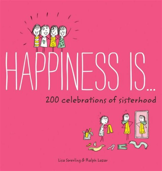 Cover for Lisa Swerling · Happiness Is . . . 200 Celebrations of Sisterhood (Paperback Book) (2018)