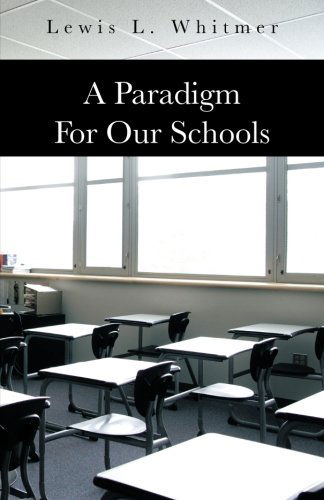 Cover for Lewis L. Whitmer · A Paradigm for Our Schools (Paperback Book) (2013)