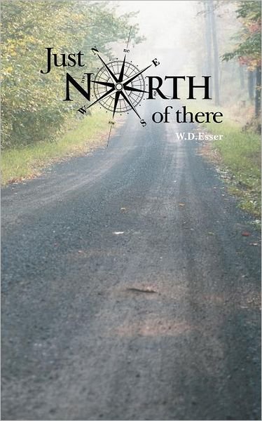 Cover for W D Esser · Just North of There (Taschenbuch) (2011)