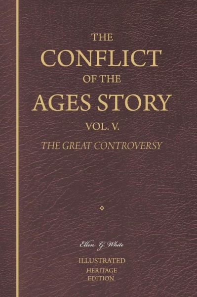 The Conflict of the Ages Story, Vol. V.: the Christian Era Until Victory is Unanimously Achieved - the Great Controversy - Ellen G White - Books - Createspace - 9781470199715 - April 3, 2012