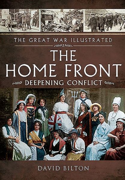 Cover for David Bilton · Great War Illustrated - The Home Front:  Deepening Conflict (Hardcover Book) (2016)