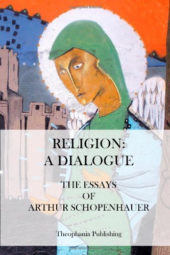 Cover for Arthur Schopenhauer · Religion: a Dialogue. - the Essays of Arthur Schopenhauer (Paperback Book) (2012)