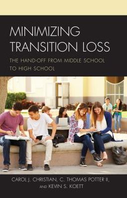 Cover for Christian, Carol J., Ed.D, Director of the Craft Academy for Excellence in Science and Mathematics at · Minimizing Transition Loss: The Hand-off from Middle School to High School (Paperback Book) (2018)