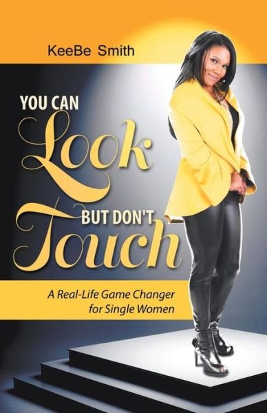 Cover for Keebe Smith · You Can Look but Don't Touch: the Real-life Game Changer for Women! (Pocketbok) (2015)