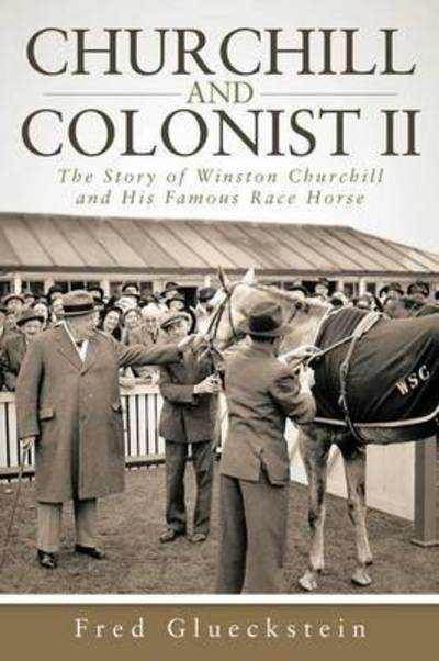 Cover for Fred Glueckstein · Churchill and Colonist Ii: the Story of Winston Churchill and His Famous Race Horse (Paperback Book) (2014)