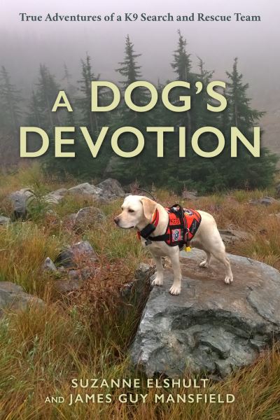 Cover for Suzanne Elshult · A Dog's Devotion: True Adventures of a K9 Search and Rescue Team (Hardcover Book) (2022)
