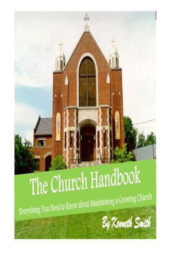 Cover for Kenneth Smith · The Church Handbook: Everything You Need to Know About Maintaining a Growing Church (Paperback Book) (2014)