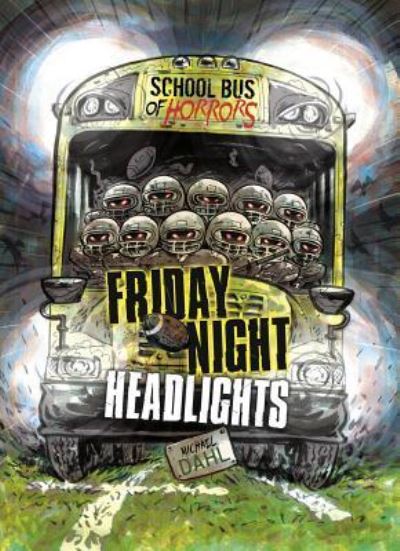 Cover for Michael Dahl · Friday Night Headlights: A 4D Book (School Bus of Horrors) (Book) (2018)