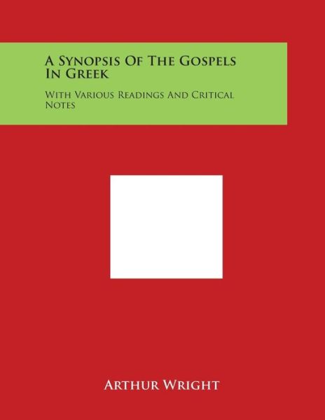 Cover for Arthur Wright · A Synopsis of the Gospels in Greek: with Various Readings and Critical Notes (Paperback Book) (2014)