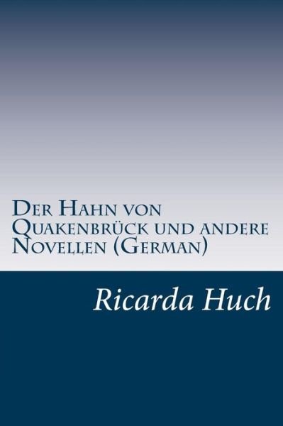 Cover for Ricarda Octavia Huch · Der Hahn Von Quakenbruck Und Andere Novellen (German) (Paperback Bog) (2014)