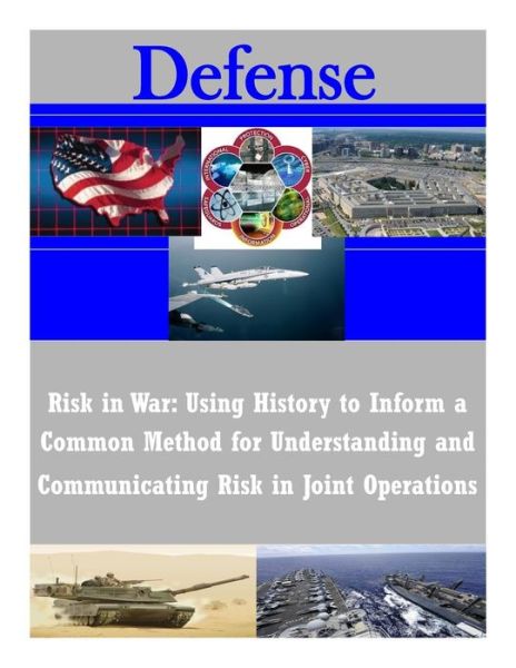 Cover for Joint Forces Staff College · Risk in War: Using History to Inform a Common Method for Understanding and Communicating Risk in Joint Operations (Taschenbuch) (2014)