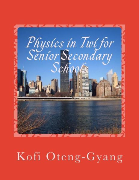 Cover for Kofi Oteng-gyang · Physics in Twi for Senior Secondary Schools (Paperback Book) (2014)