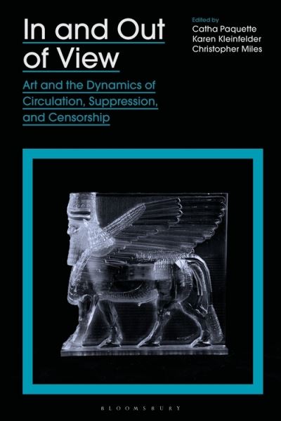 Cover for Paquette Catha · In and Out of View: Art and the Dynamics of Circulation, Suppression, and Censorship (Hardcover Book) (2021)