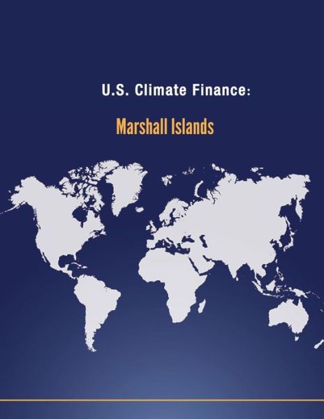 Cover for U S Department of State · U.s. Climate Finance: Marshall Islands (Paperback Book) (2014)