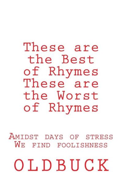 These Are the Best of Rhymes These Are the Worst of Rhymes: Amidst Days of Stress We Find Foolishness - Oldbuck - Książki - Createspace - 9781505730715 - 7 stycznia 2015