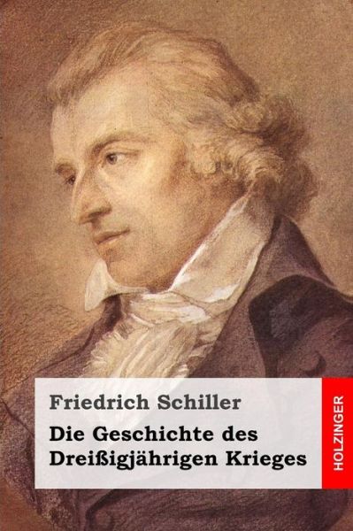 Die Geschichte Des Dreissigjahrigen Krieges - Friedrich Schiller - Books - Createspace - 9781508560715 - February 20, 2015