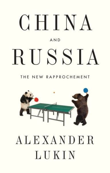 Cover for Lukin, Alexander (National Research University Higher School of Economics) · China and Russia: The New Rapprochement (Paperback Bog) (2018)